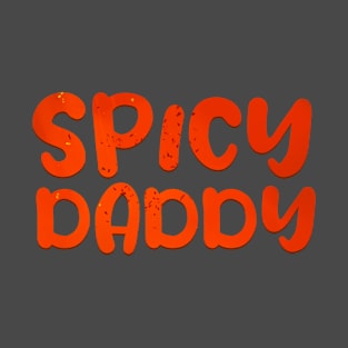 Spicy Daddy Hot Spicy Dad Spicy Father humor dad T-Shirt