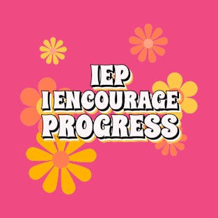 IEP . I ENCOURAGE PROGRESS T-Shirt