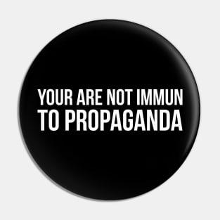 YOUR ARE NOT IMMUN TO PROPAGANDA funny saying quote Pin