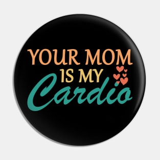 Your Mom Is My Cardio Funny Saying Pin