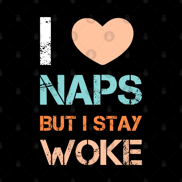 I love naps but i stay woke by Coolthings