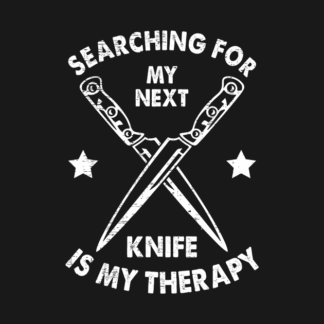 Searching For Next Knife Is Therapy Forging Forge Knife Collector by funkyteesfunny