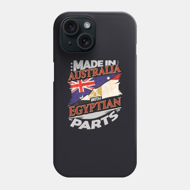 Made In Australia With Egyptian Parts - Gift for Egyptian From Egypt Phone Case by Country Flags