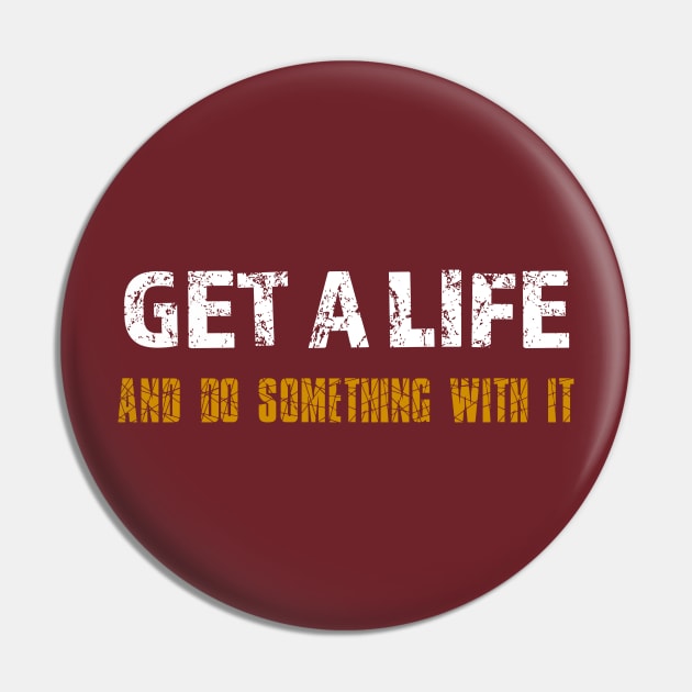 Get a Life Pin by alblais