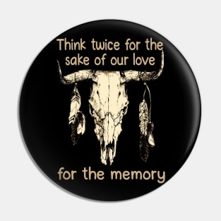 Think twice for the sake of our love, for the memory Feathers Bull Skull Pin