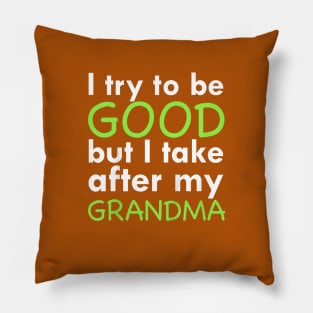 I try to be good but i take after my grandma Pillow