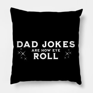 Dad jokes are how eye roll Pillow