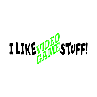 I Like Video Game Stuff T-Shirt