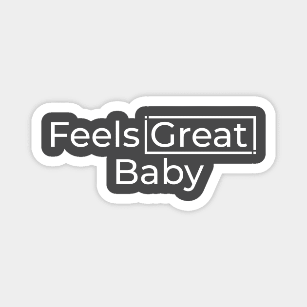 Feels Great Baby Magnet by Shapwac12