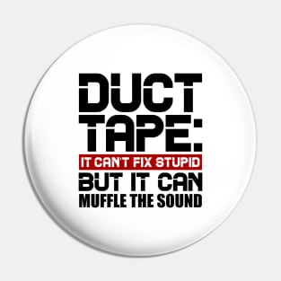 Duct tape, it can't fix stupid but it can muffle the sound Pin