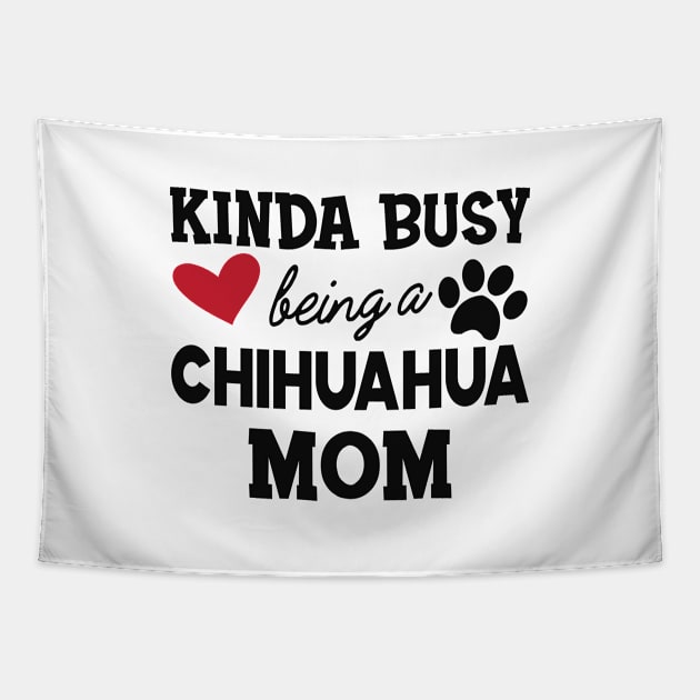 Chihuahua dog - Kinda busy being a chihuahua mom Tapestry by KC Happy Shop