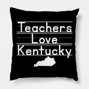 Teachers Love Kentucky...Kentucky Loves Teachers! Pillow