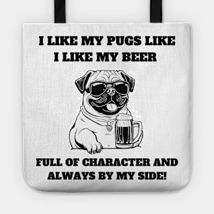 I like my pugs like I like my beer – full of character and always by my side Tote