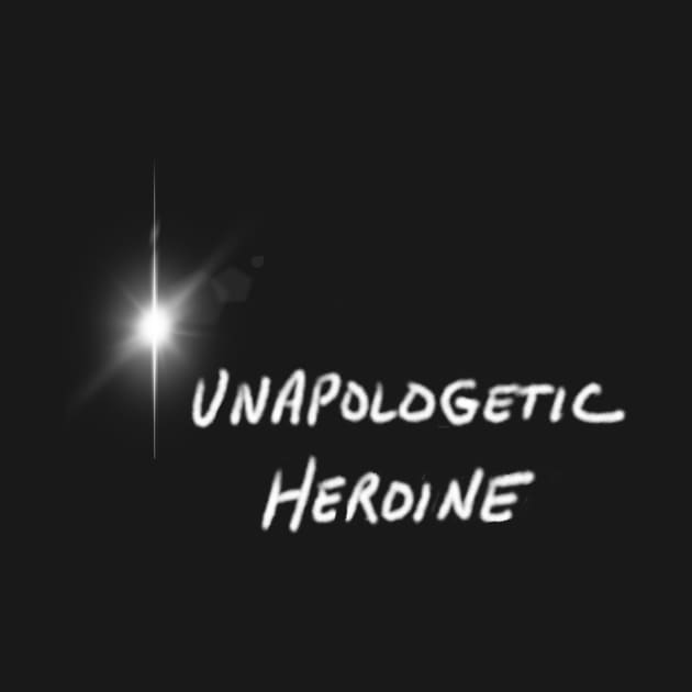 Unapologetic Heroine by In Light In Dark