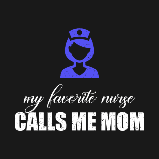 My favorite nurse calls me mom T-Shirt