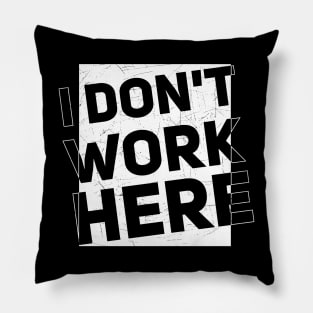 I Dont Work Here // Txt // Typo // Funny sayings Pillow