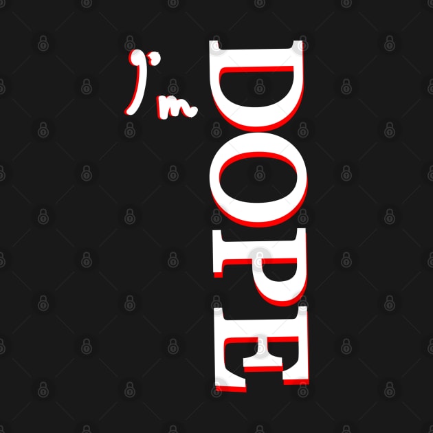 I'm DOPE by Collin's Designs