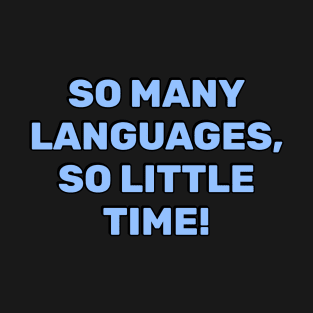 So many languages, so little time - funny polyglot sayings T-Shirt