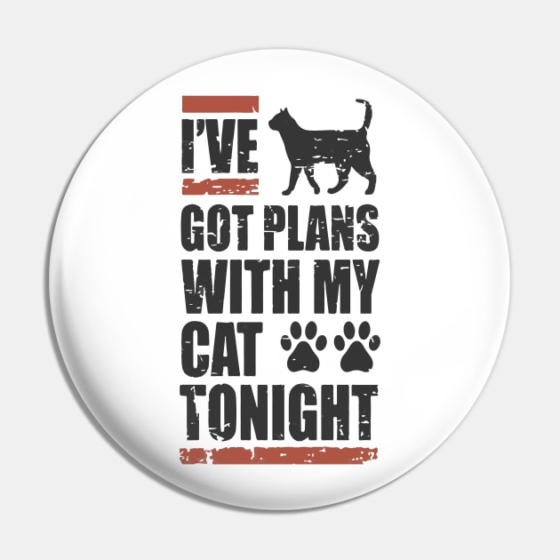 I've Got My Plans With My Cat Tonight Pin by Artmoo