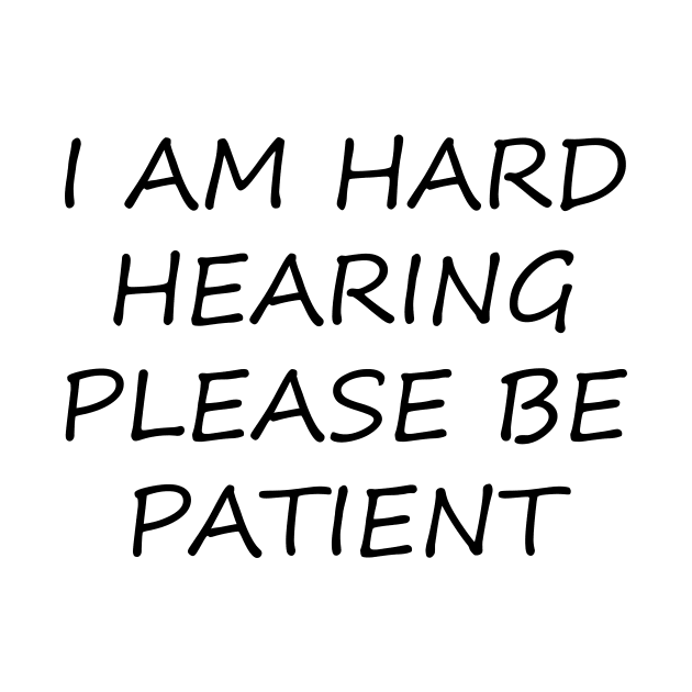 I am hard hearing please be patient by creativitythings 