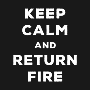 Keep Calm And Return Fire - Shooter Gamer T-Shirt