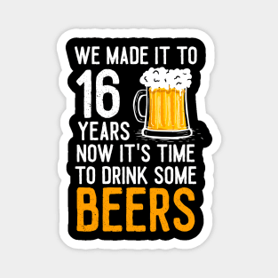 We Made it to 16 Years Now It's Time To Drink Some Beers Aniversary Wedding Magnet