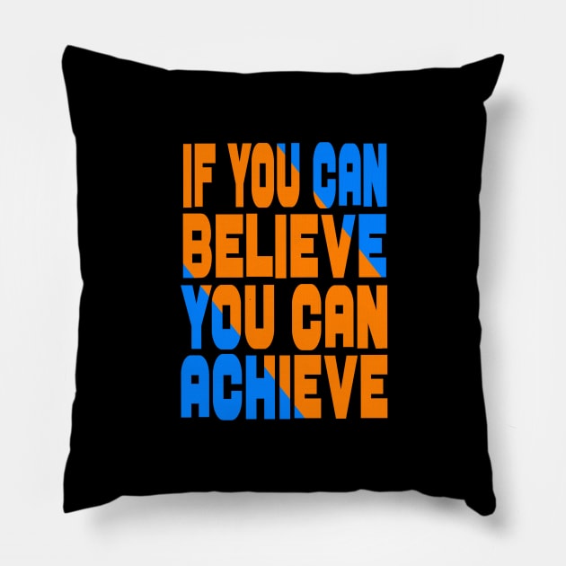 If you can believe you can achieve Pillow by Evergreen Tee