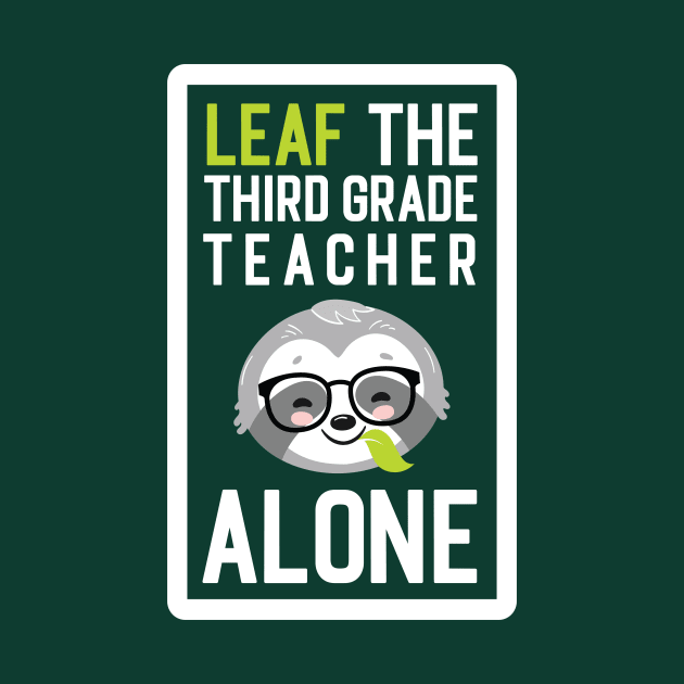 Funny Third Grade Teacher Pun - Leaf me Alone - Gifts for Third Grade Teachers by BetterManufaktur