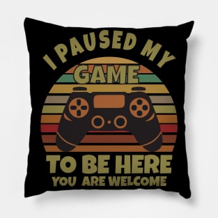 I paused my game to be here Pillow