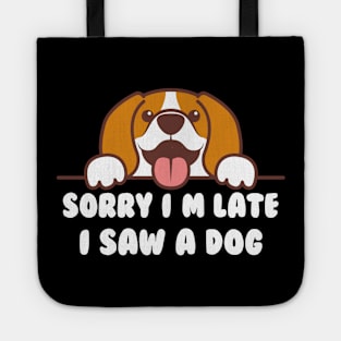 FUNNY SORRY I'M LATE I SAW A DOG Tote