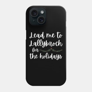 Lead Me to Lallybroch for the Holidays Sassenach Phone Case