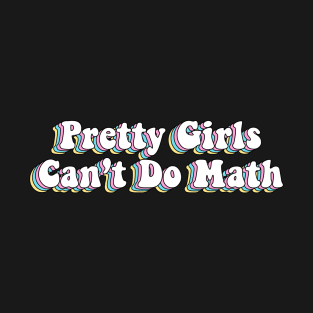 Pretty Girls Can’t Do Math Funny Math T-Shirt