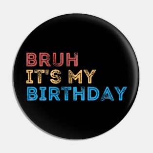 Bruh it's my Birthday Pin