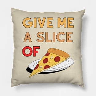 Give Me A Slice Of Pizza Pillow