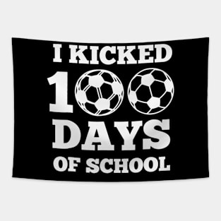 I Kicked 100 Days Of School Soccer 100th Day  Boys Girls Tapestry