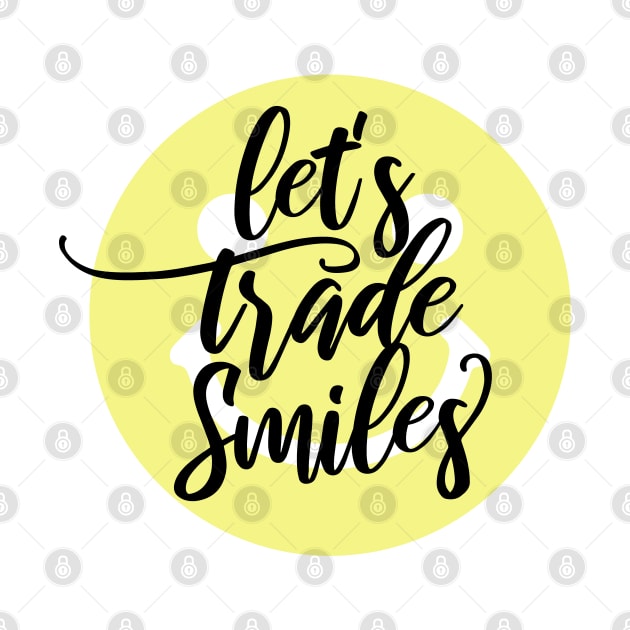 Let's Trade Smiles (Style A) by StacyInspires