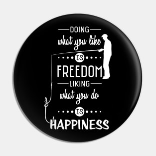 Doing what you like is Freedom liking what you do is Happiness Pin