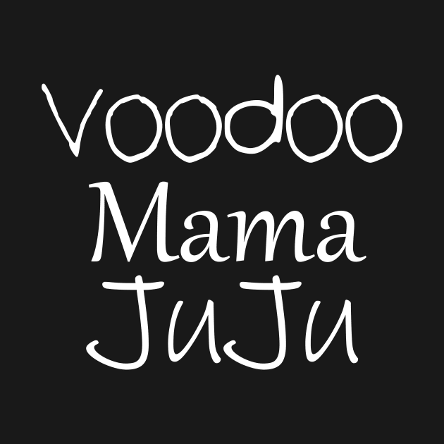 Voodoo Mama Juju by Great Bratton Apparel