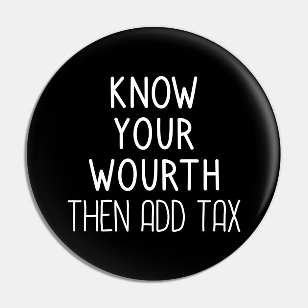 Know Your Worth Then Add Tax Pin by DragonTees