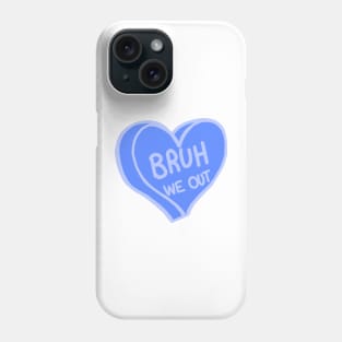 Bruh We Out Blue Love Heart Phone Case