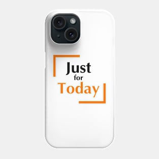 Just for Today Phone Case