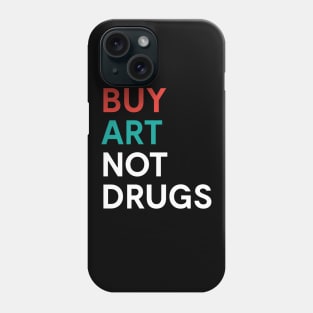 Buy Art Not Drugs Protest Illegal Drugs Phone Case