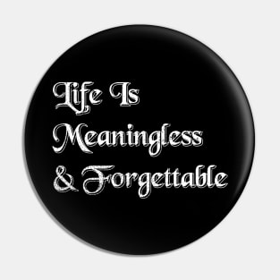 Life Is Meaningless Pin