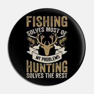 Fishing Solves Most Of My Problems Hunting Solves The Rest T shirt For Women T-Shirt Pin