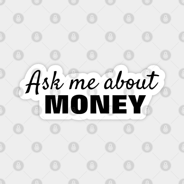 Ask Me About Money - Black Text Magnet by SpHu24