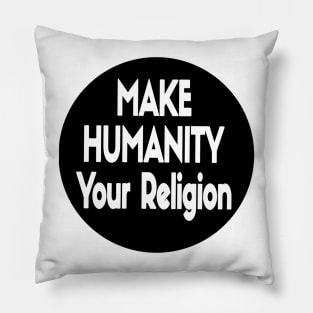 Make Humanity Your Religion B&W - Front Pillow