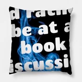 I'd rather be at a book discussion Pillow