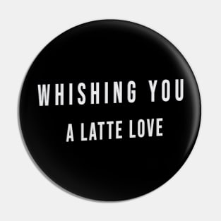 Cool whishing you a latte love Pin