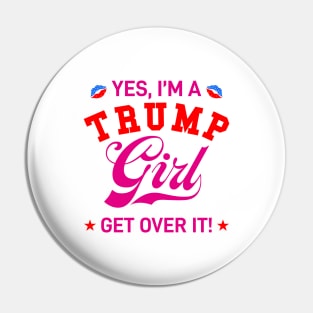 Yes, I'm Trump Girl Get Over it Pin