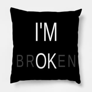 I am Ok & Broken Meaningful Typographic Man's & Woman's Pillow